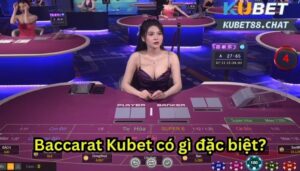 Baccarat Kubet- Điểm đến hàng đầu của dân chơi cá cược trực tuyến 