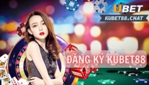 Đăng ký Kubet88- Tiếp cận không gian cá cực chuyên nghiệp hàng đầu