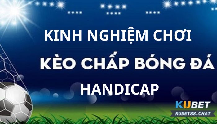 Kinh nghiệm đánh kèo handicap là gì?