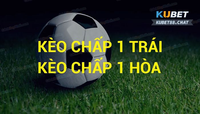 Kèo chấp 1 trong kèo handicap là gì?