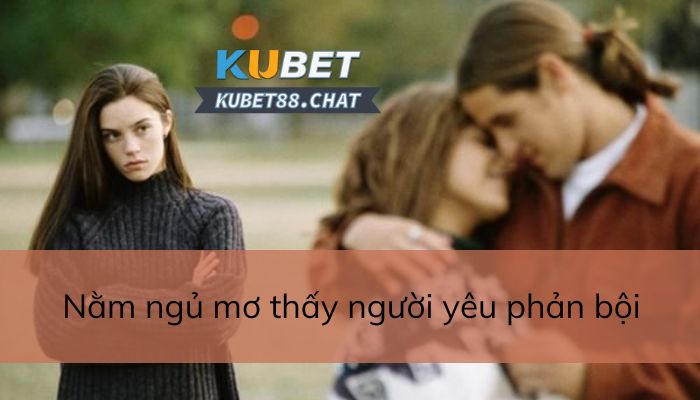 Nằm ngủ mơ thấy người yêu phản bội